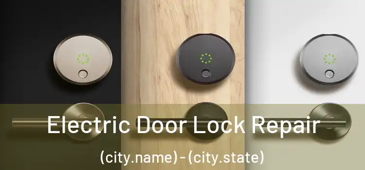 Electric Door Lock Repair (city.name) - (city.state)